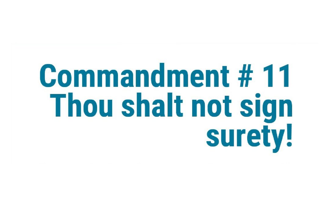 Commandement #11 Thou shalt not sign surety!